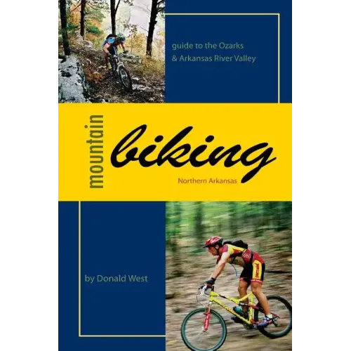Mountain Biking Northern Arkansas: Guide to the Ozarks and Arkansas River Valley