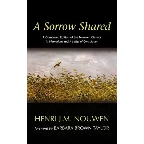 A Sorrow Shared: A Combined Edition of the Nouwen Classics in Memoriam and a Letter of Consolation