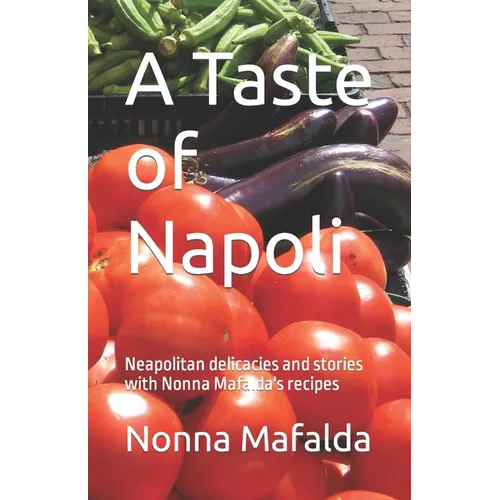 A Taste of Napoli: Neapolitan delicacies and stories with Nonna Mafalda's recipes