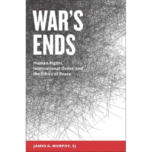 War's Ends: Human Rights, International Order, and the Ethics of Peace