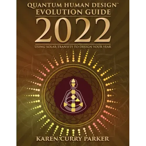 2022 Quantum Human Design Evolution Guide: Using Solar Transits to Design Your Year