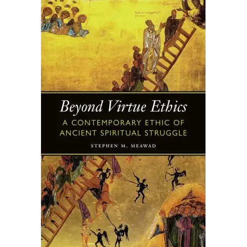 Beyond Virtue Ethics: A Contemporary Ethic of Ancient Spiritual Struggle