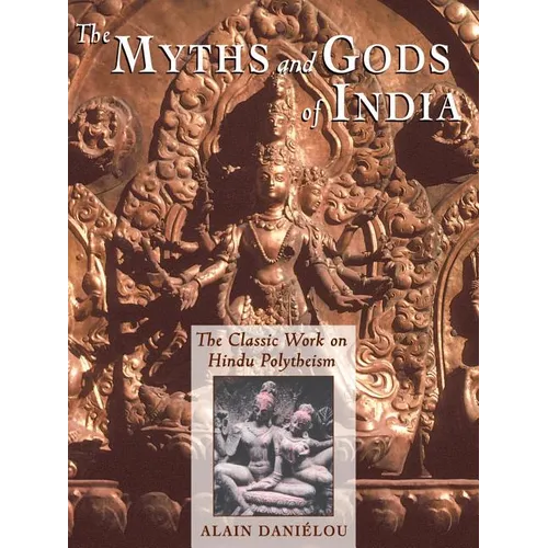 The Myths and Gods of India: The Classic Work on Hindu Polytheism from the Princeton Bollingen Series