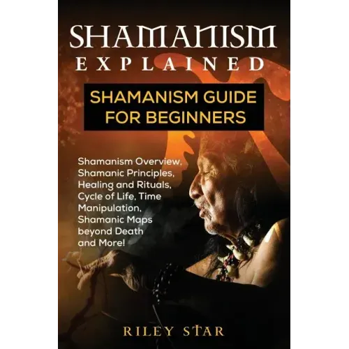 Shamanism Explained: Shamanism Guide for Beginners