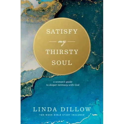 Satisfy My Thirsty Soul: A Woman's Guide to Deeper Intimacy with God