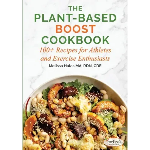 The Plant-Based Boost Cookbook: 100+ Recipes for Athletes and Exercise Enthusiasts