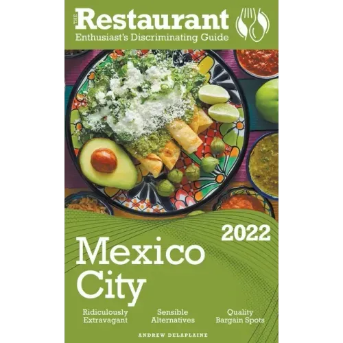2022 Mexico City - The Restaurant Enthusiast's Discriminating Guide