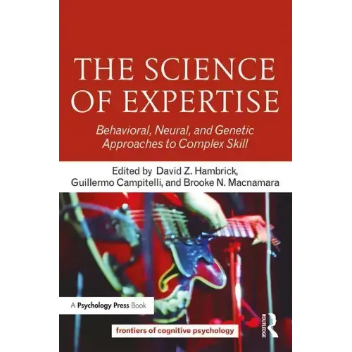 The Science of Expertise: Behavioral, Neural, and Genetic Approaches to Complex Skill