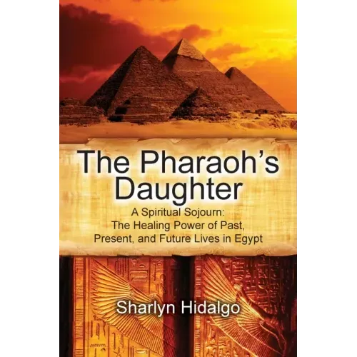 The Pharaoh's Daughter: A Spiritual Sojourn: The Healing Power of Past, Present, and Future Lives in Egypt