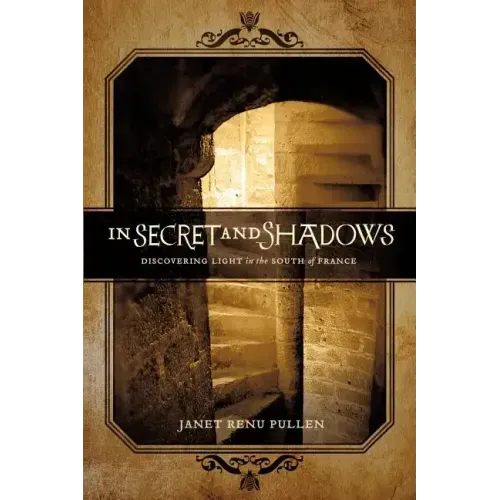 In Secret and Shadows: Discovering Light in the South of France