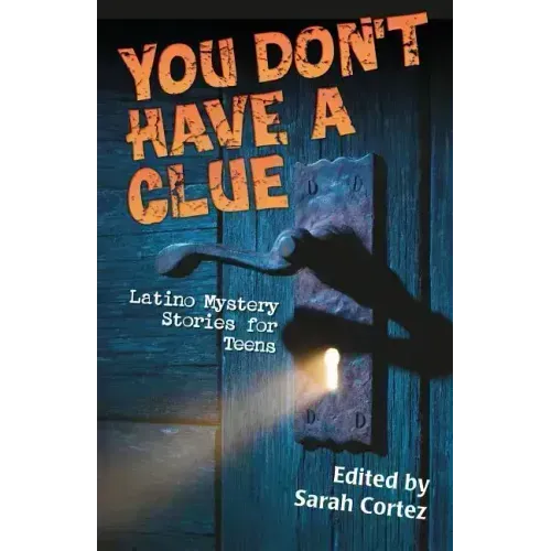 You Don't Have a Clue: Latino Mystery Stories for Teens