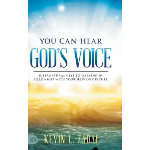 You Can Hear God's Voice: Supernatural Keys to Walking in Fellowship with Your Heavenly Father