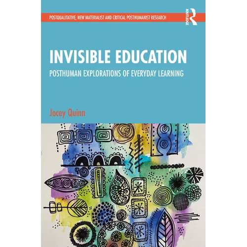 Invisible Education: Posthuman Explorations of Everyday Learning