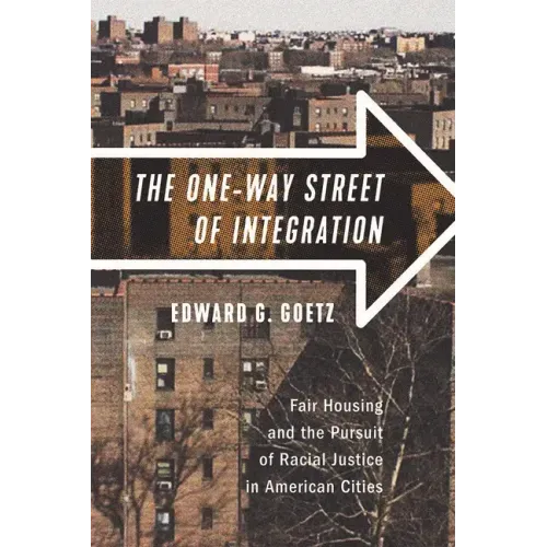 The One-Way Street of Integration: Fair Housing and the Pursuit of Racial Justice in American Cities