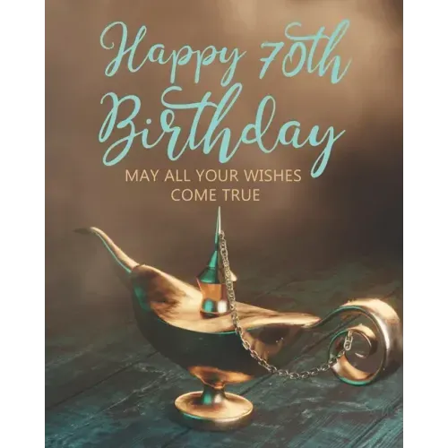 Happy 70th Birthday: May All Your Wishes Come True