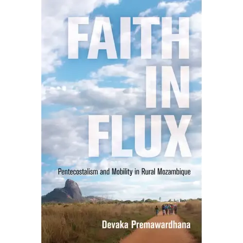Faith in Flux: Pentecostalism and Mobility in Rural Mozambique