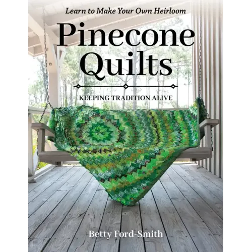 Pinecone Quilts: Keeping Tradition Alive, Learn to Make Your Own Heirloom