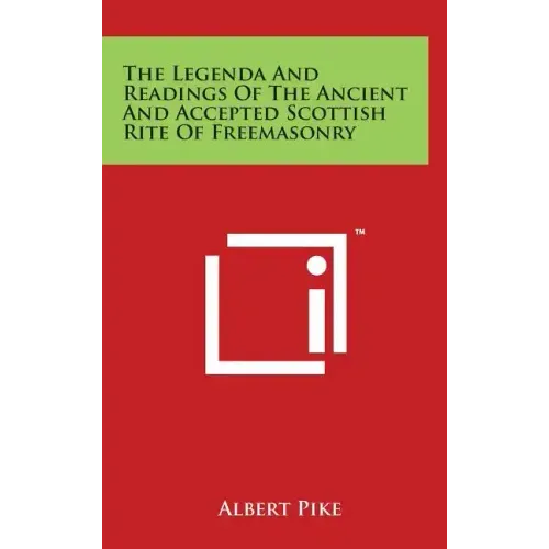The Legenda And Readings Of The Ancient And Accepted Scottish Rite Of Freemasonry