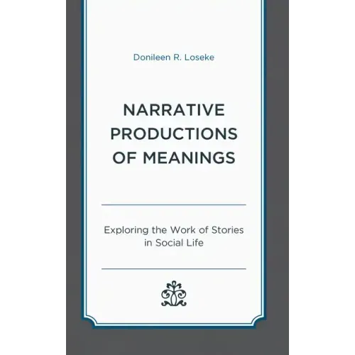 Narrative Productions of Meanings: Exploring the Work of Stories in Social Life