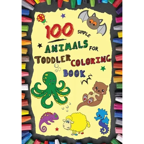 100 Simple Animals for Toddler Coloring Book: Large, Fun & Easy Educational Coloring Pages of Animal for Boys & Girls, Little Kids (age 2-4, 4-6) Pres
