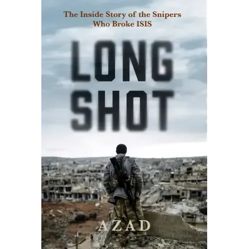 Long Shot: The Inside Story of the Kurdish Snipers Who Broke Isis