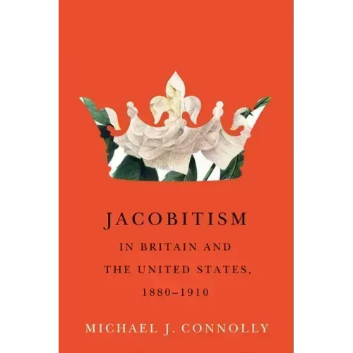 Jacobitism in Britain and the United States, 1880-1910: Volume 6