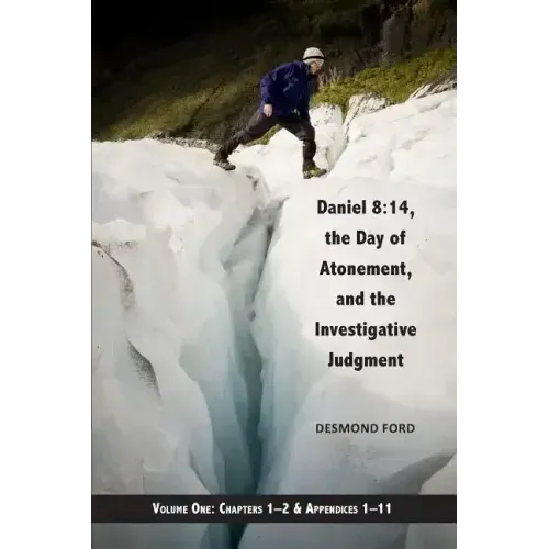 Daniel 8: 14, the Day of Atonement and the Investigative Judgment, volume 1