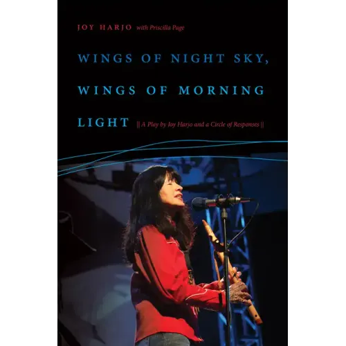 Wings of Night Sky, Wings of Morning Light: A Play by Joy Harjo and a Circle of Responses