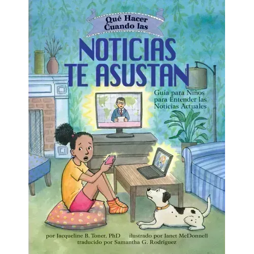 Qué Hacer Cuando Las Noticias Te Asustan (What to Do When the News Scares You): Guía Para Niños Para Entender Las Noticias Actuales