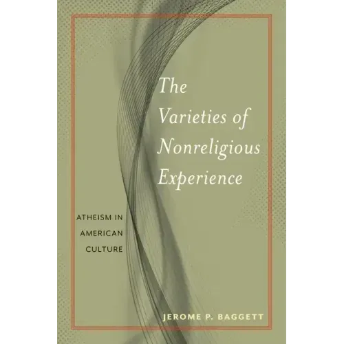 The Varieties of Nonreligious Experience: Atheism in American Culture