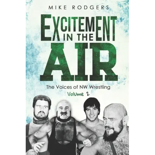 Excitement in the Air: The Voices of NW Wrestling, Volume 2