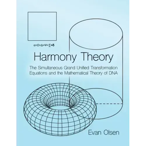 Harmony Theory: The Simultaneous Grand Unified Transformation Equations and the Mathematical Theory of DNA