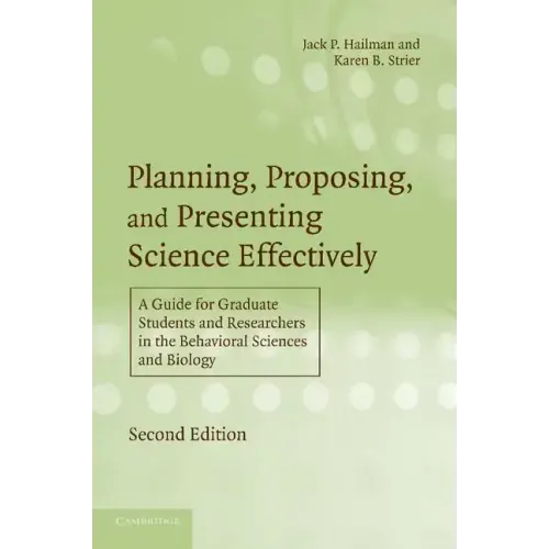 Planning, Proposing, and Presenting Science Effectively: A Guide for Graduate Students and Researchers in the Behavioral Sciences and Biology