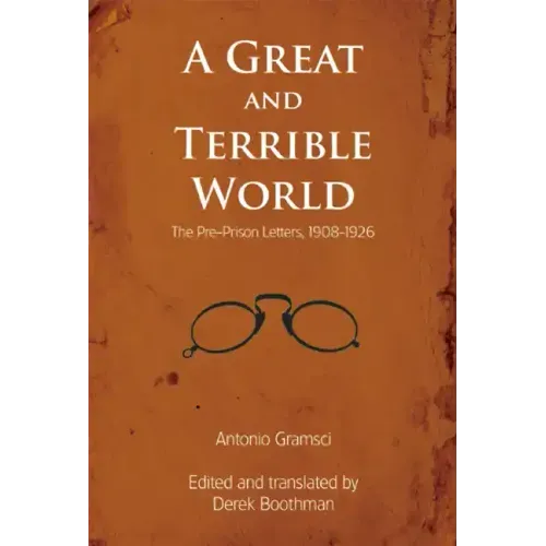 A Great and Terrible World: The Pre-Prison Letters, 1908-1926