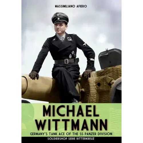 Michael Wittmann: Germany's Tank Ace of the Waffen- SS Panzer Division