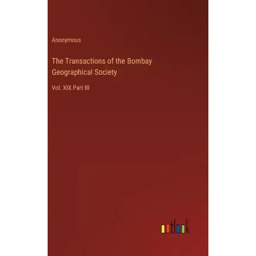 The Transactions of the Bombay Geographical Society: Vol. XIX Part III
