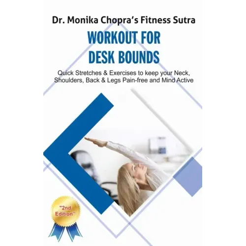 Workout for Desk Bounds: Quick Stretches & Exercises to keep your Neck, Shoulders, Back & Legs Pain-free and Mind Active