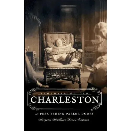 Remembering Old Charleston:: A Peek Behind Parlor Doors