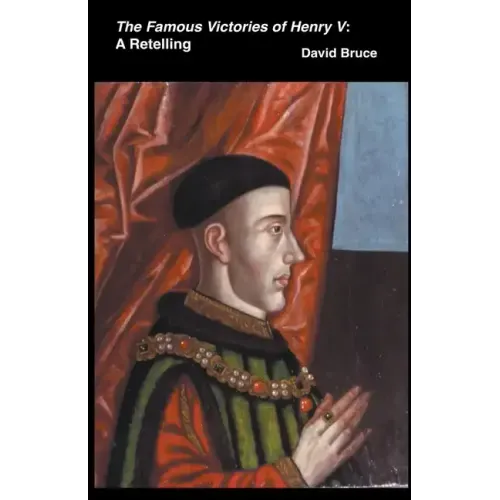 The Famous Victories of Henry V: A Retelling