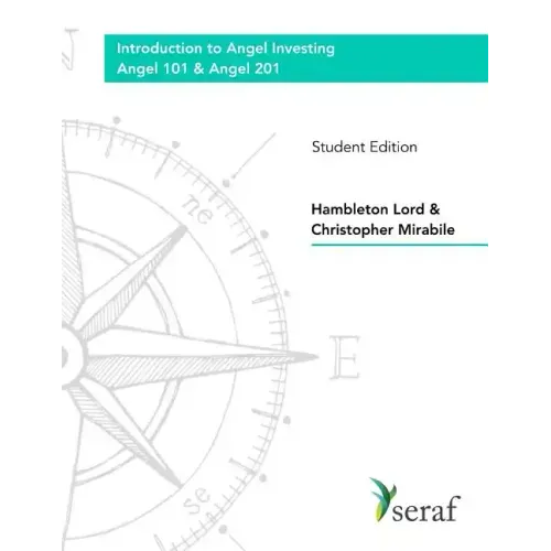 Angel Investing Course - Angel 101 and Angel 201: Introduction to Angel Investing - Student Edition