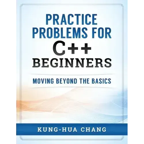 Practice Problems for C++ Beginners: Moving Beyond the Basics