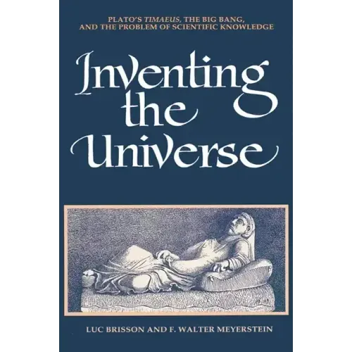 Inventing the Universe: Plato's Timaeus, the Big Bang, and the Problem of Scientific Knowledge
