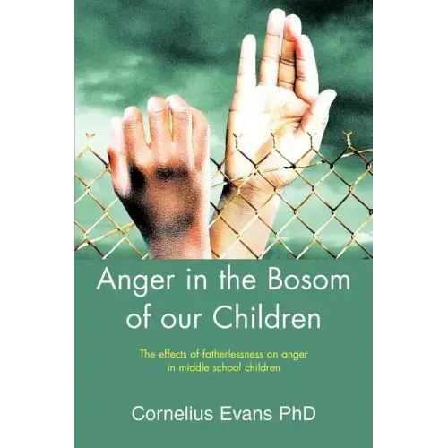 Anger in the Bosom of our Children: The effects of fatherlessness on anger in middle school children