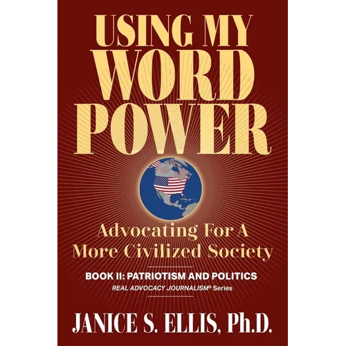 Using My Word Power: Advocating for a More Civilized Society, Book II: Patriotism and Politics