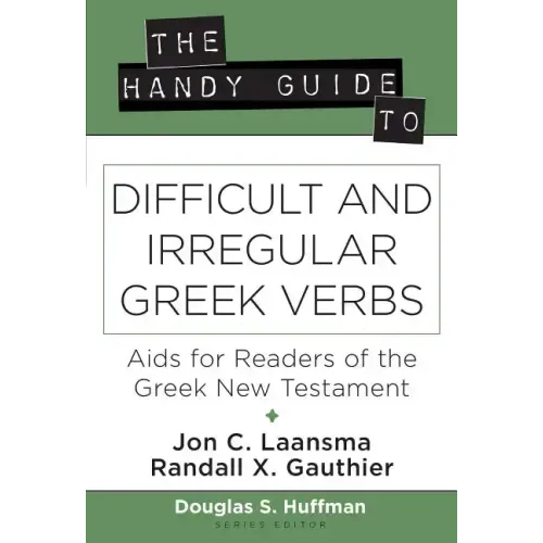 The Handy Guide to Difficult and Irregular Greek Verbs: AIDS for Readers of the Greek New Testament