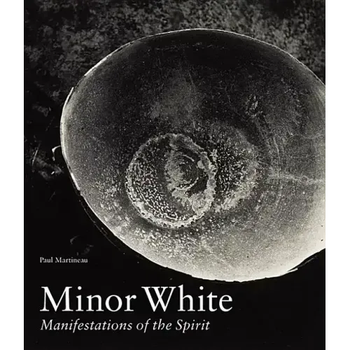 Minor White: Manifestations of the Spirit