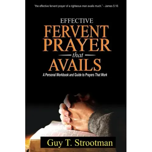 Effective Fervent Prayer That Avails: A Personal Workbook And Guide To Prayers That Work