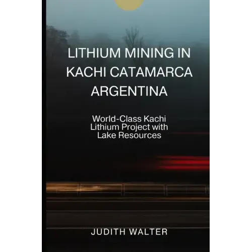 Lithium Mining in Kachi Catamarca Argentina: World-Class Kachi Lithium Project with Lake Resources