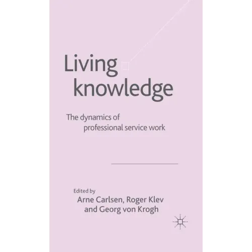 Living Knowledge: The Dynamics of Professional Service Work