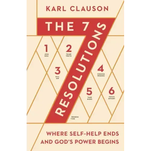 The 7 Resolutions: Where Self-Help Ends and God's Power Begins